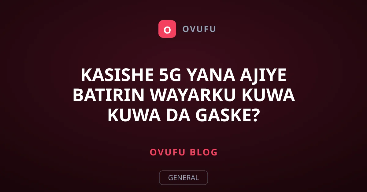Kasishe 5G Yana Ajiye Batirin Wayarku Kuwa Kuwa Da Gaske?